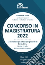 Concorso in magistratura 2022. Le tematiche più attese per gli scritti di Diritto civile, Diritto penale, Diritto amministrativo. Oltre 200 svolgimenti sintetici con i criteri redazionali libro