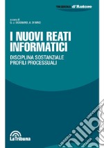 I nuovi reati informatici. Disciplina sostanziale. Profili processuali libro