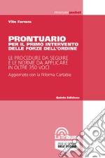 Prontuario per il primo intervento delle forze dell'ordine. Le procedure da seguire e le norme da applicare in oltre 350 voci libro