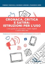 Cronaca, critica e satira: istruzioni per l'uso. Linee guida per giornalisti, creator digitali e utenti della rete libro