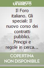 Il Foro italiano. Gli speciali: Il nuovo corso dei contratti pubblici. Principi e regole in cerca di ordine (d.leg. 31 marzo 2023 n. 39) libro