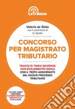 Concorso per magistrato tributario. Tracce di temi e sentenze con svolgimento ideale libro