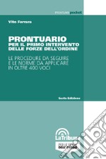 Prontuario per il primo intervento delle Forze dell'ordine. Le procedure da seguire e le norme da applicare in oltre 400 voci libro