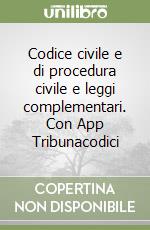 Codice civile e di procedura civile e leggi complementari. Con App Tribunacodici libro