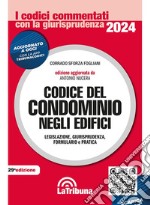 Codice del condominio negli edifici. Legislazione, giurisprudenza, bibliografia, formulario, pratica e risposte a quesiti in materia condominiale libro