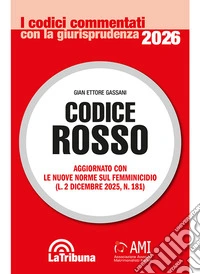 Codice rosso. Aggiornato con le nuove norme sul femminicidio (L. 2 dicembre 2025, n. 181) libro