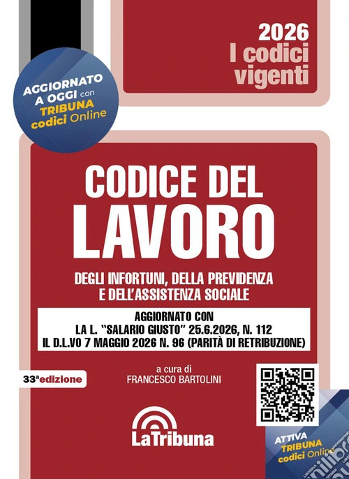 Codice del lavoro, degli infortuni, della previdenza e dell'assistenza sociale. Aggiornato con la L. «salario giusto» 25.6.2026, n. 112 il D.L.VO 7 maggio 2026 n. 96 (parità di retribuzione)