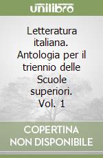 Letteratura italiana. Antologia per il triennio delle Scuole superiori. Vol. 1 libro