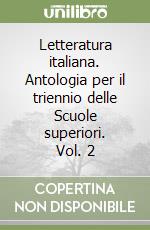 Letteratura italiana. Antologia per il triennio delle Scuole superiori. Vol. 2 libro