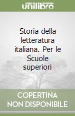 Storia della letteratura italiana. Per le Scuole superiori