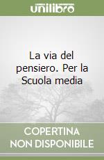 La via del pensiero. Per la Scuola media libro