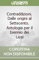 Contraddizioni. Dalle origini al Settecento. Antologia per il biennio dei Licei libro