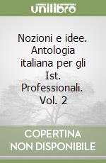 Nozioni e idee. Antologia italiana per gli Ist. Professionali. Vol. 2 libro