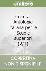 Cultura. Antologia italiana per le Scuole superiori (2/1) libro