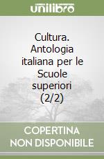 Cultura. Antologia italiana per le Scuole superiori (2/2) libro