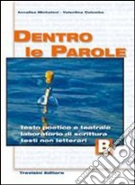 Dentro le parole. Per le Scuole superiori. Vol. 2: Testo poetico e teatrale-Laboratorio di scrittura-Testi non letterari libro