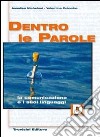 Dentro le parole. Volume D: La comunicazione e i suoi linguaggi. Per le Scuole superiori libro di Micheloni Annalisa Colombo Valentina