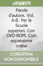 Parole d'autore. Vol. A-B. Per le Scuole superiori. Con DVD-ROM. Con espansione online libro