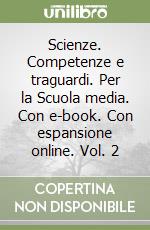 Scienze. Competenze e traguardi. Per la Scuola media. Con e-book. Con espansione online. Vol. 2