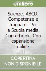 Scienze. ABCD. Competenze e traguardi. Per la Scuola media. Con e-book. Con espansione online