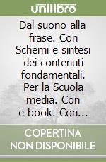 Dal suono alla frase. Con Schemi e sintesi dei contenuti fondamentali. Per la Scuola media. Con e-book. Con espansione online. Vol. A-B libro