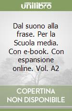 Dal suono alla frase. Per la Scuola media. Con e-book. Con espansione online. Vol. A2 libro