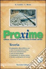 Proxime. Lingua; cultura e antropologia di Roma antica. Teoria. Per i Licei e gli Ist. Magistrali. Con espansione online libro