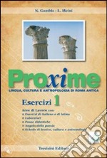 Proxime. Lingua; cultura e antropologia di Roma antica. Esercizi. Per i Licei e gli Ist. Magistrali. Con espansione online. Vol. 1 libro