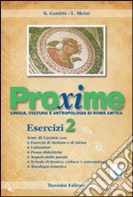 Proxime. Lingua; cultura e antropologia di Roma antica. Esercizi. Per i Licei e gli Ist. Magistrali. Con espansione online. Vol. 2 libro