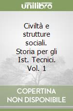 Civiltà e strutture sociali. Storia per gli Ist. Tecnici. Vol. 1 libro