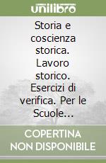 Storia e coscienza storica. Lavoro storico. Esercizi di verifica. Per le Scuole superiori. Vol. 1