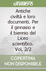 Antiche civiltà e loro documenti. Per il ginnasio e il biennio del Liceo scientifico. Vol. 2/2 libro