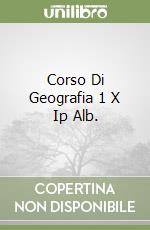 Corso Di Geografia 1 X Ip Alb. libro