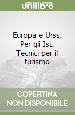 Europa e Urss. Per gli Ist. Tecnici per il turismo libro