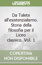 Da Talete all'esistenzialismo. Storia della filosofia per il Liceo classico. Vol. 1 libro