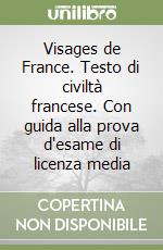 Visages de France. Testo di civiltà francese. Con guida alla prova d'esame di licenza media libro