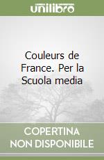 Couleurs de France. Per la Scuola media libro