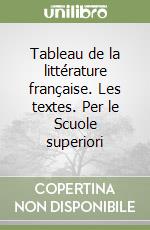 Tableau de la littérature française. Les textes. Per le Scuole superiori libro