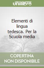 Elementi di lingua tedesca. Per la Scuola media libro