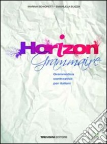 Horizon grammaire. Per le Scuole superiori. Con CD Audio. Con espansione  online, Marina Schiopetti e Emanuela Buizza, Trevisini, 2011