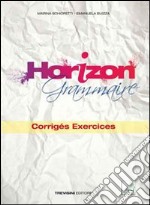 Horizon grammaire. Corrigés exercices. Per le Scuole superiori