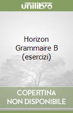 Horizon Grammaire B (esercizi) libro