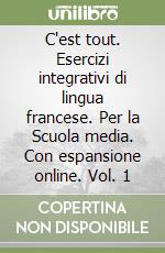 C'est tout. Esercizi integrativi di lingua francese. Per la Scuola media. Con espansione online. Vol. 1 libro