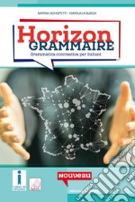 Horizon grammaire. Grammatica francese ed esercizi. Per le Scuole superiori. Con e-book. Con espansione online