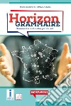 Horizon grammaire. Grammatica francese ed esercizi. Per le Scuole superiori. Con e-book. Con espansione online libro