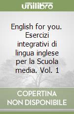 English for you. Esercizi integrativi di lingua inglese per la Scuola media. Vol. 1 libro