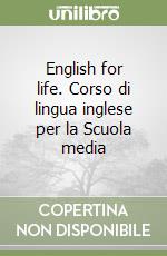 English for life. Corso di lingua inglese per la Scuola media