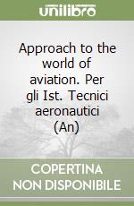 Approach to the world of aviation. Per gli Ist. Tecnici aeronautici (An)