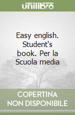 Easy english. Student's book. Per la Scuola media libro