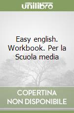 Easy english. Workbook. Per la Scuola media libro